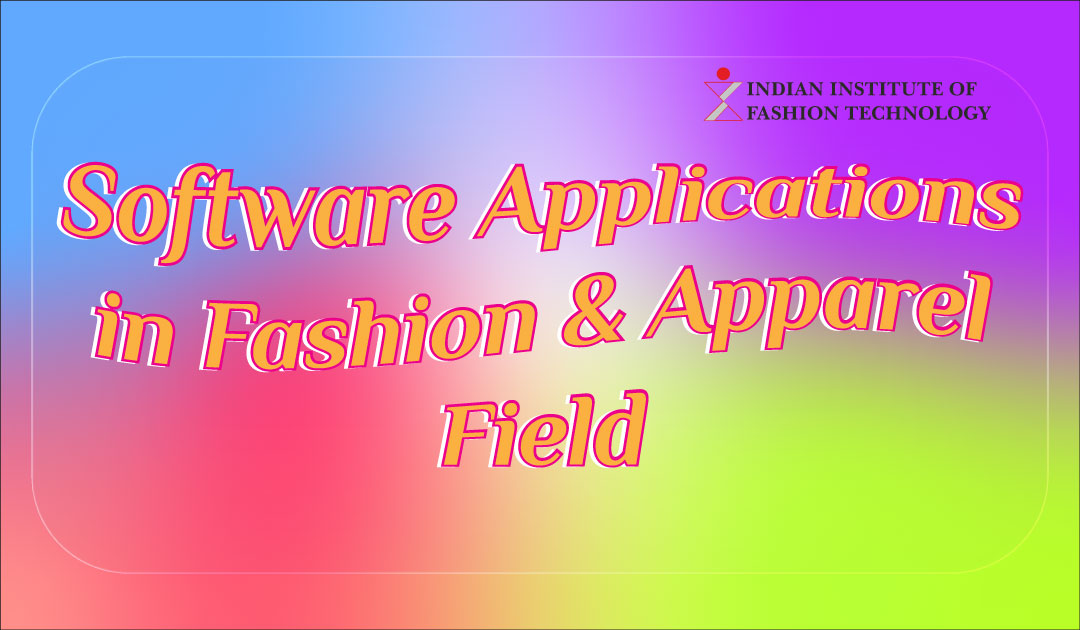 Software Applications in Fashion & Apparel Field