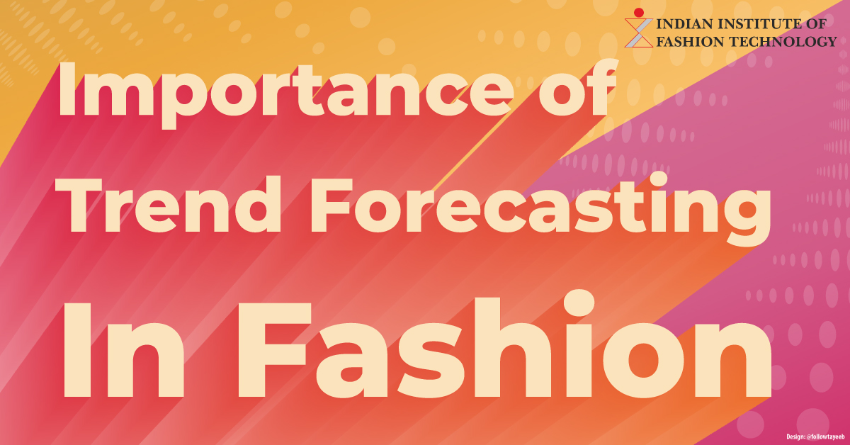 Image with text that reads Importance of Trend Forecasting in Fashion along with a logo of Indian Institute of Fashion Technology