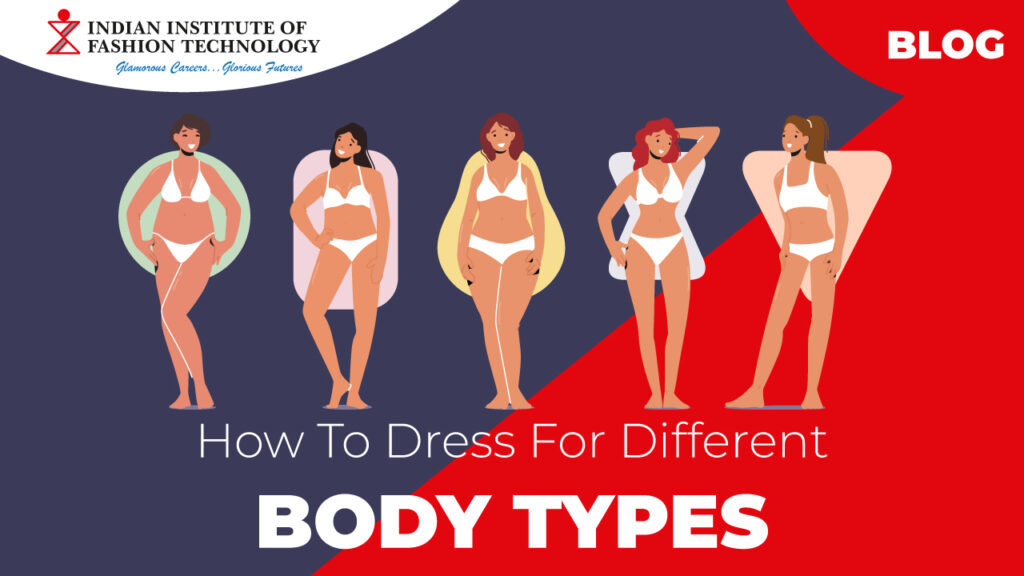 How to dress for your Body Type - A Detailed Guide - IIFT Blog