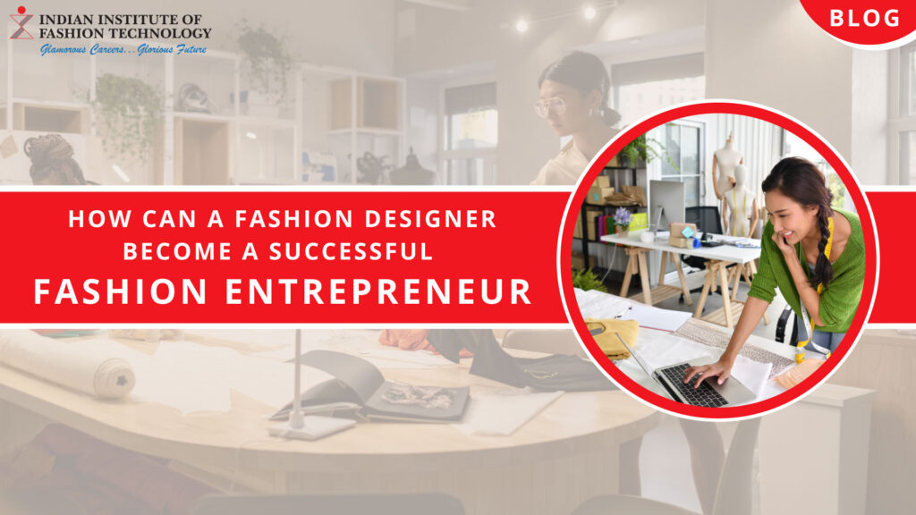 How can Fashion Designer Become a Successful Fashion Entrepreneur
