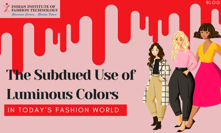 The Subdued Use of Luminous Colors in  the world of Fashion