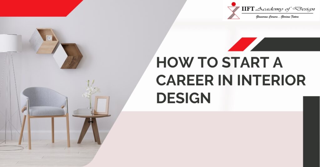 How to Start a Career in Interior Design: A Comprehensive Guide