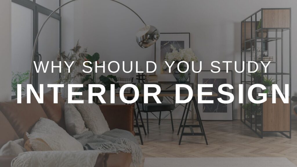 Why Should You Study Interior Designing