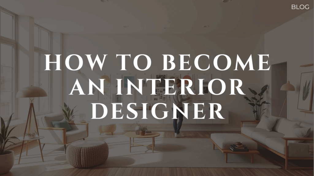 How to Become an Interior Designer