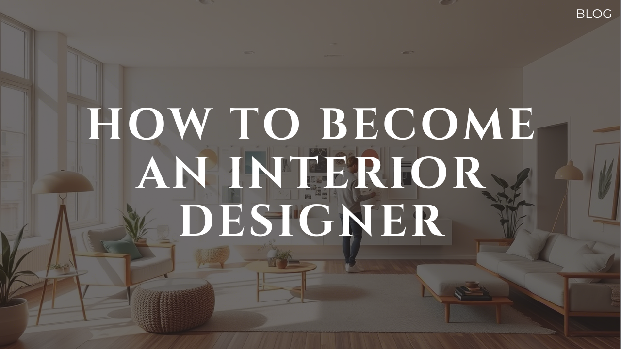 How to Become an Interior Designer